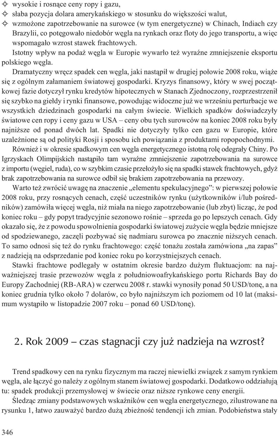 Istotny wp³yw na poda wêgla w Europie wywar³o te wyraÿne zmniejszenie eksportu polskiego wêgla.