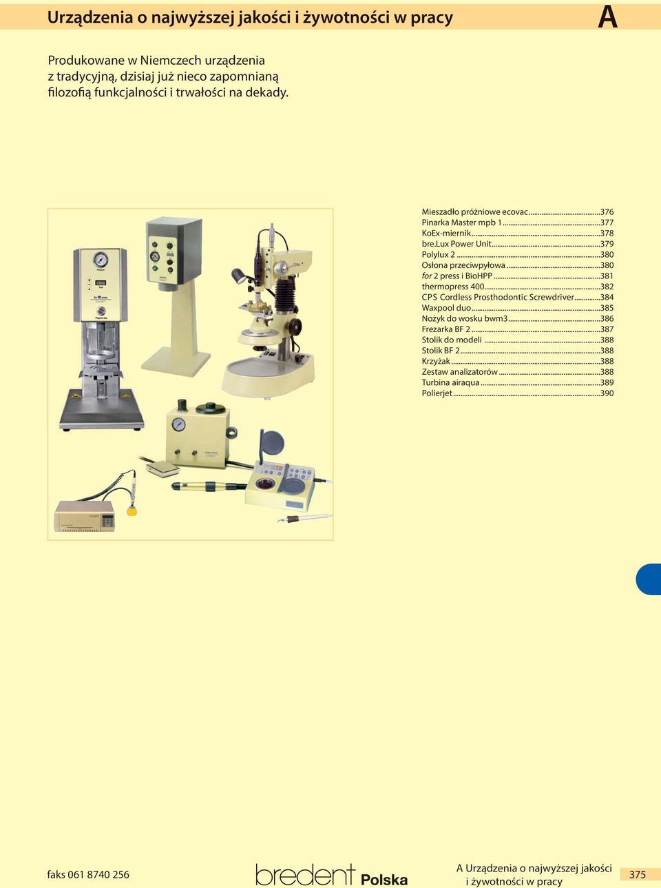 ..380 for 2 press i BioHPP...381 thermopress 400...382 CPS Cordless Prosthodontic Screwdriver...384 Waxpool duo...385 Nożyk do wosku bwm3.