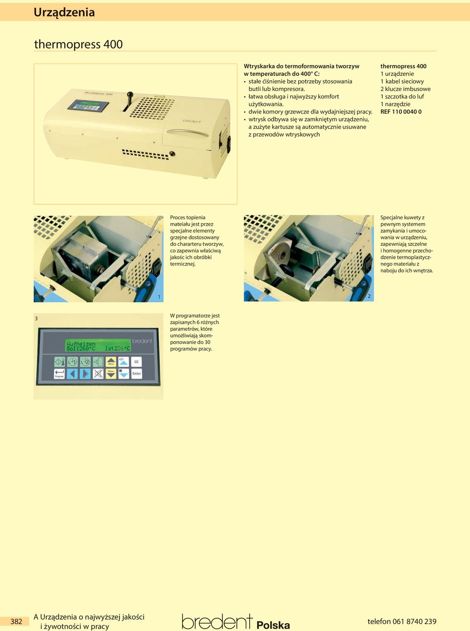 wtrysk odbywa się w zamkniętym urządzeniu, a zużyte kartusze są automatycznie usuwane z przewodów wtryskowych thermopress 400 1 urządzenie 1 kabel sieciowy 2 klucze imbusowe 1 szczotka do luf 1