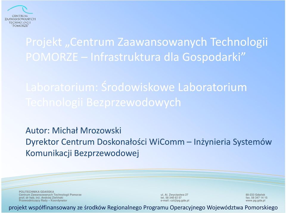 Centrum Zawansowanych Technologii Pomorze ul. Al. Zwycięstwa 27 80-233 Gdańsk prof. dr hab. inż. Andrzej Zieliński tel. 58 348 63 57 fax.