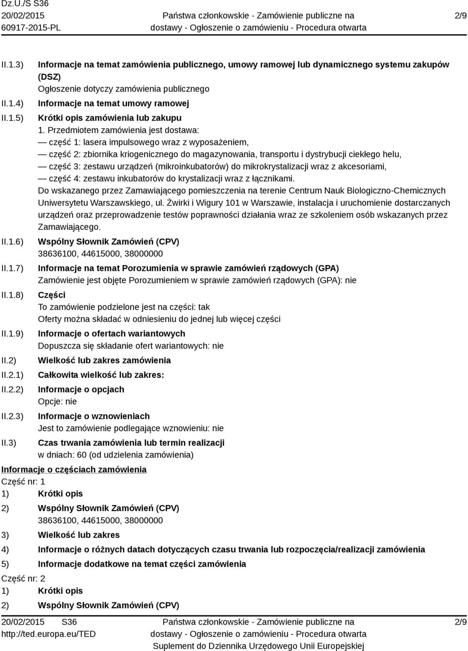 3) Informacje na temat zamówienia publicznego, umowy ramowej lub dynamicznego systemu zakupów (DSZ) Ogłoszenie dotyczy zamówienia publicznego Informacje na temat umowy ramowej Krótki opis zamówienia