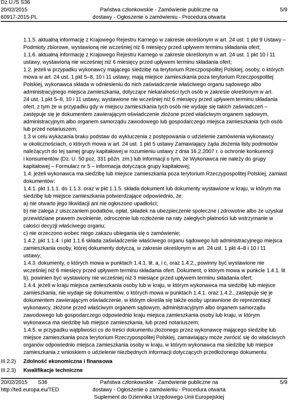 24 ust. 1 pkt 10 i 11 ustawy, wystawioną nie wcześniej niż 6 miesięcy przed upływem terminu składania ofert; 1.2. jeżeli w przypadku wykonawcy mającego siedzibę na terytorium Rzeczpospolitej Polskiej, osoby, o których mowa w art.
