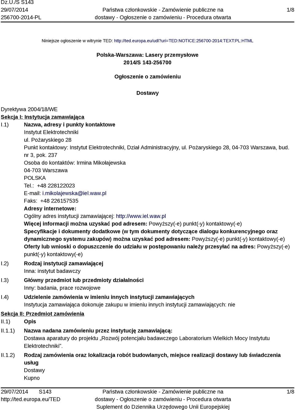 1) Nazwa, adresy i punkty kontaktowe Instytut Elektrotechniki ul. Pożaryskiego 28 Punkt kontaktowy: Instytut Elektrotechniki, Dział Administracyjny, ul. Pożaryskiego 28, 04-703 Warszawa, bud.