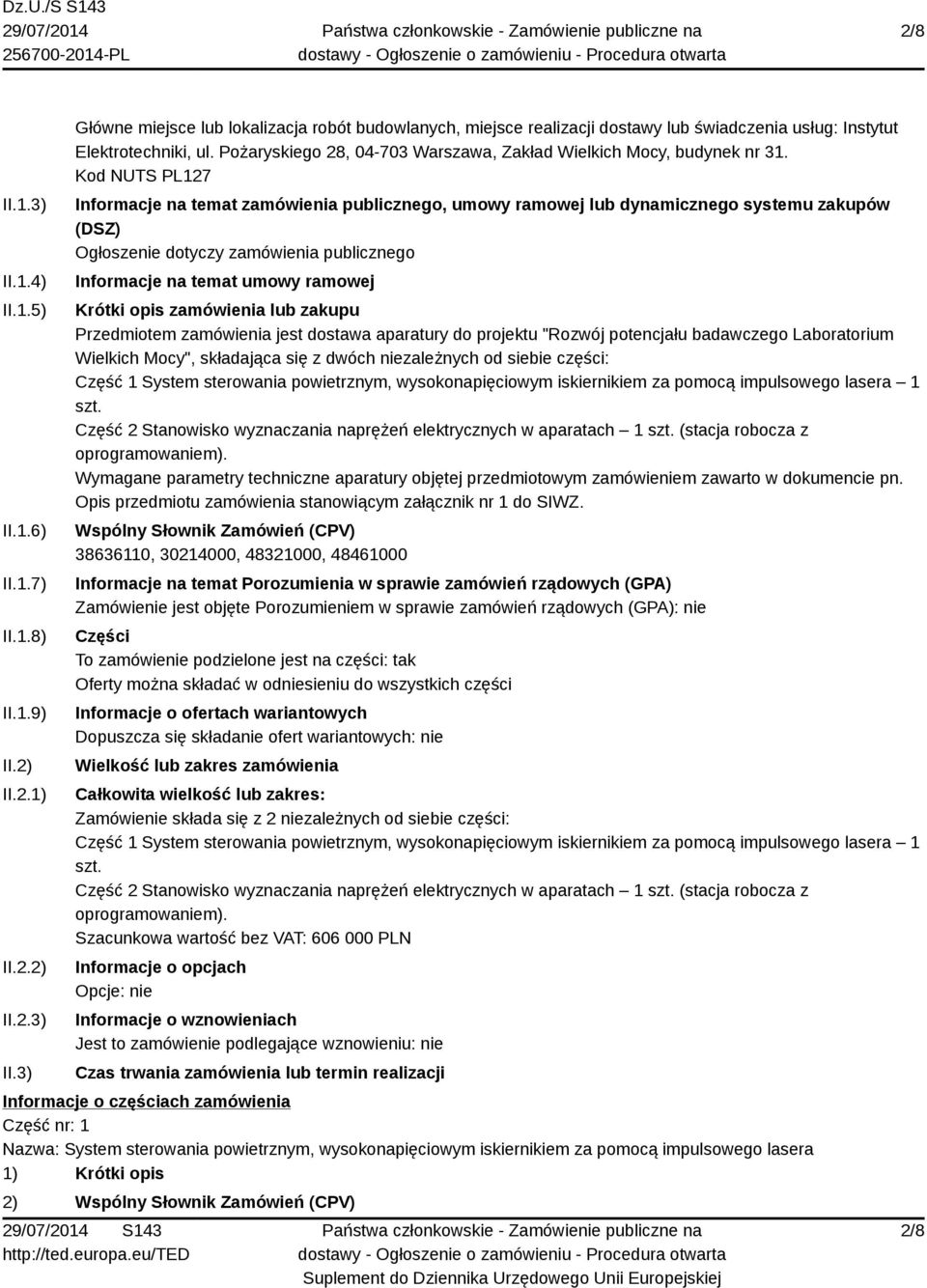 Kod NUTS PL127 Informacje na temat zamówienia publicznego, umowy ramowej lub dynamicznego systemu zakupów (DSZ) Ogłoszenie dotyczy zamówienia publicznego Informacje na temat umowy ramowej Krótki opis