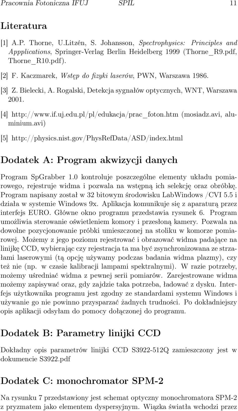 htm (mosiadz.avi, aluminium.avi) [5] http://physics.nist.gov/physrefdata/asd/index.html Dodatek A: Program akwizycji danych Program SpGrabber 1.