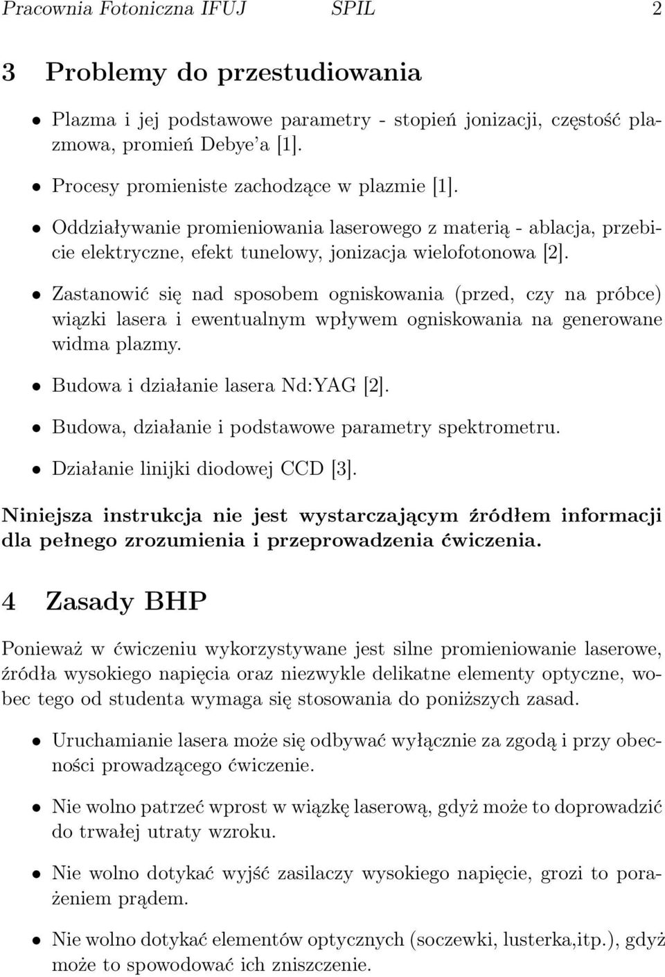 Zastanowić się nad sposobem ogniskowania (przed, czy na próbce) wiązki lasera i ewentualnym wpływem ogniskowania na generowane widma plazmy. Budowa i działanie lasera Nd:YAG [2].