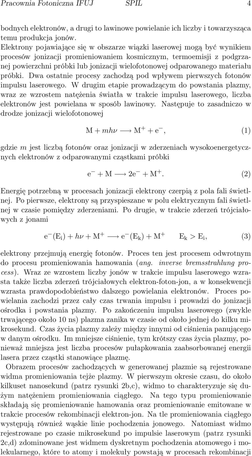 odparowanego materiału próbki. Dwa ostatnie procesy zachodzą pod wpływem pierwszych fotonów impulsu laserowego.