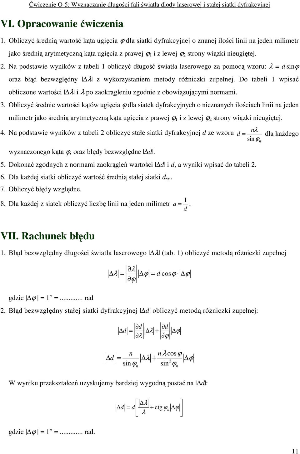 . Na podstawie wyników z tabeli 1 obliczyć długość światła laserowego za pomocą wzoru: λ = d sinϕ oraz błąd bezwzględny λ z wykorzystaniem metody róŝniczki zupełnej.