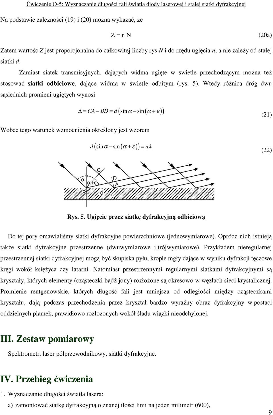 Wtedy róŝnica dróg dwu sąsiednich promieni ugiętych wynosi ( sin sin( )) = CA BD = d α α + ε (1) Wobec tego warunek wzmocnienia określony jest wzorem d ( sin sin ( )) α α + ε = nλ () Rys. 5.