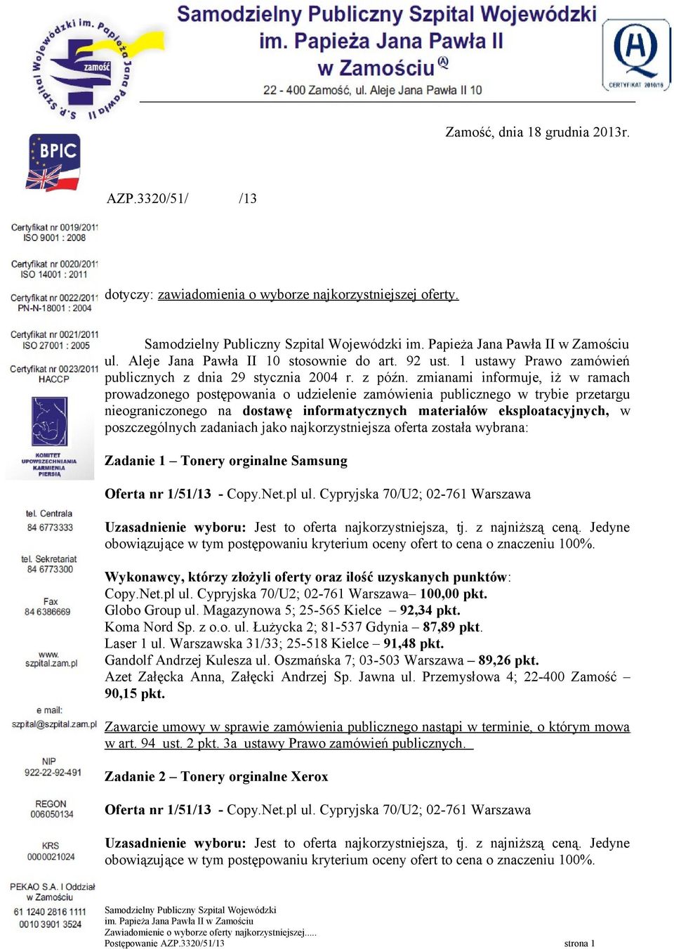 zmianami informuje, iż w ramach prowadzonego postępowania o udzielenie zamówienia publicznego w trybie przetargu nieograniczonego na dostawę informatycznych materiałów eksploatacyjnych, w