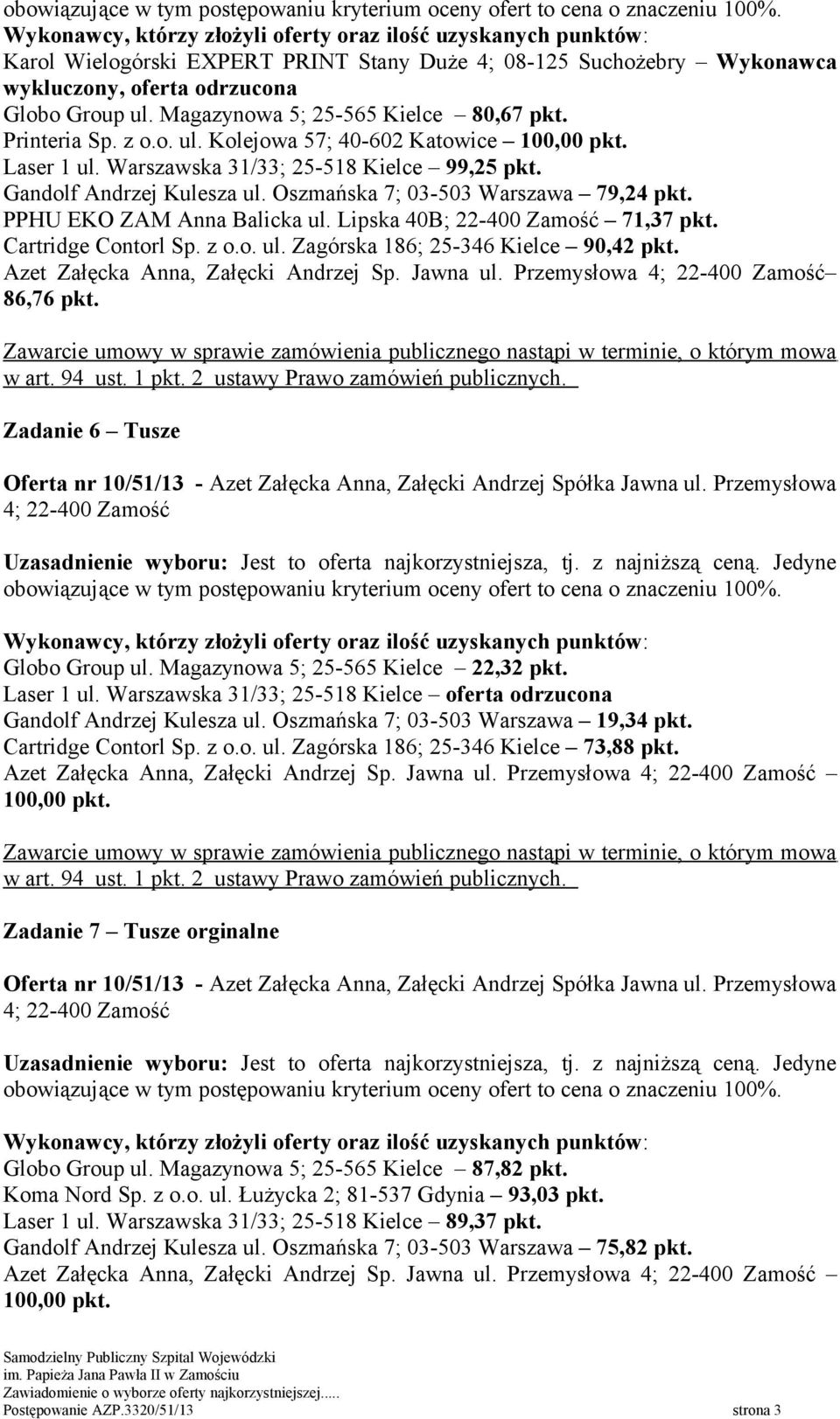 z o.o. ul. Zagórska 186; 25-346 Kielce 90,42 pkt. Azet Załęcka Anna, Załęcki Andrzej Sp. Jawna ul. Przemysłowa 4; 22-400 Zamość 86,76 pkt. w art. 94 ust. 1 pkt. 2 ustawy Prawo zamówień publicznych.