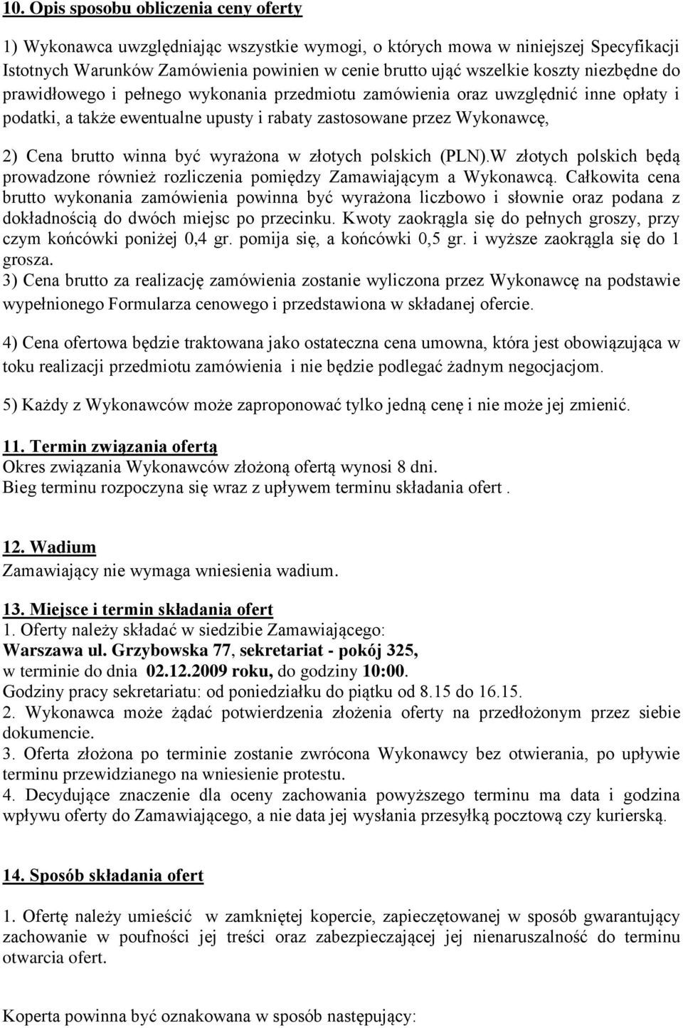 być wyrażona w złotych polskich (PLN).W złotych polskich będą prowadzone również rozliczenia pomiędzy Zamawiającym a Wykonawcą.