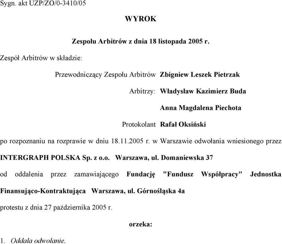 Protokolant Rafał Oksiński po rozpoznaniu na rozprawie w dniu 18.11.2005 r. w Warszawie odwołania wniesionego przez INTERGRAPH POLSKA Sp. z o.o. Warszawa, ul.