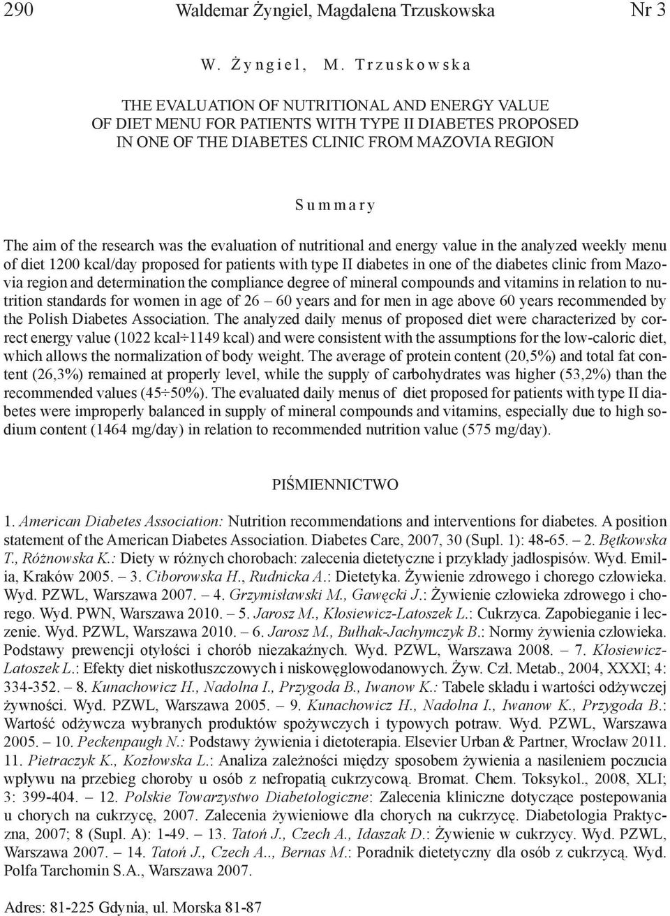 of the research was the evaluation of nutritional and energy value in the analyzed weekly menu of diet 1200 kcal/day proposed for patients with type II diabetes in one of the diabetes clinic from