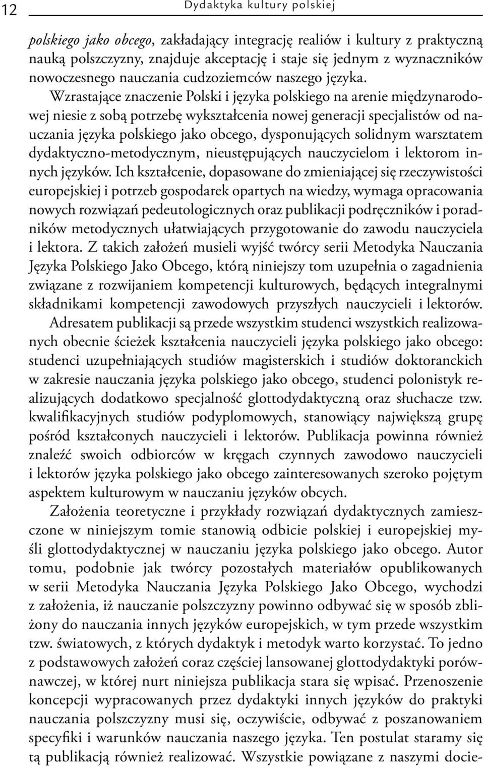 Wzrastające znaczenie Polski i języka polskiego na arenie międzynarodowej niesie z sobą potrzebę wykształcenia nowej generacji specjalistów od nauczania języka polskiego jako obcego, dysponujących