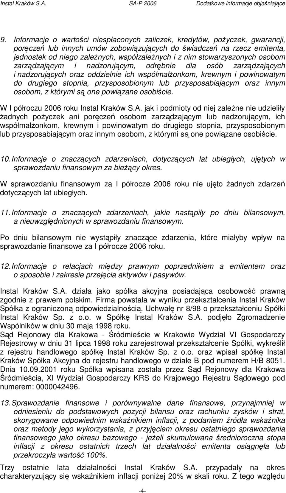 przysposobionym lub przysposabiającym oraz innym osobom, z którymi są one powiązane osobiście. W I półroczu 2006 roku Instal Kraków S.A.