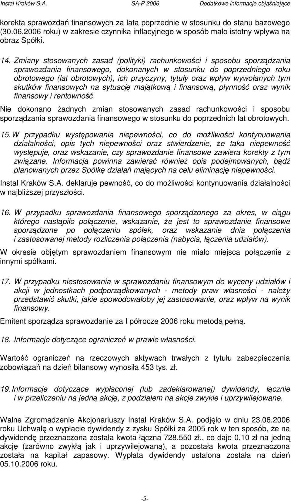 wpływ wywołanych tym skutków finansowych na sytuację majątkową i finansową, płynność oraz wynik finansowy i rentowność.