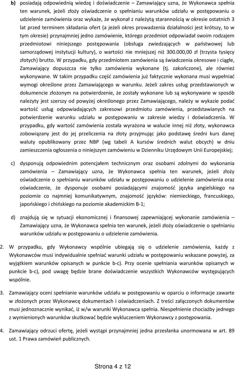 zamówienie, którego przedmiot odpowiadał swoim rodzajem przedmiotowi niniejszego postępowania (obsługa zwiedzających w państwowej lub samorządowej instytucji kultury), o wartości nie mniejszej niż
