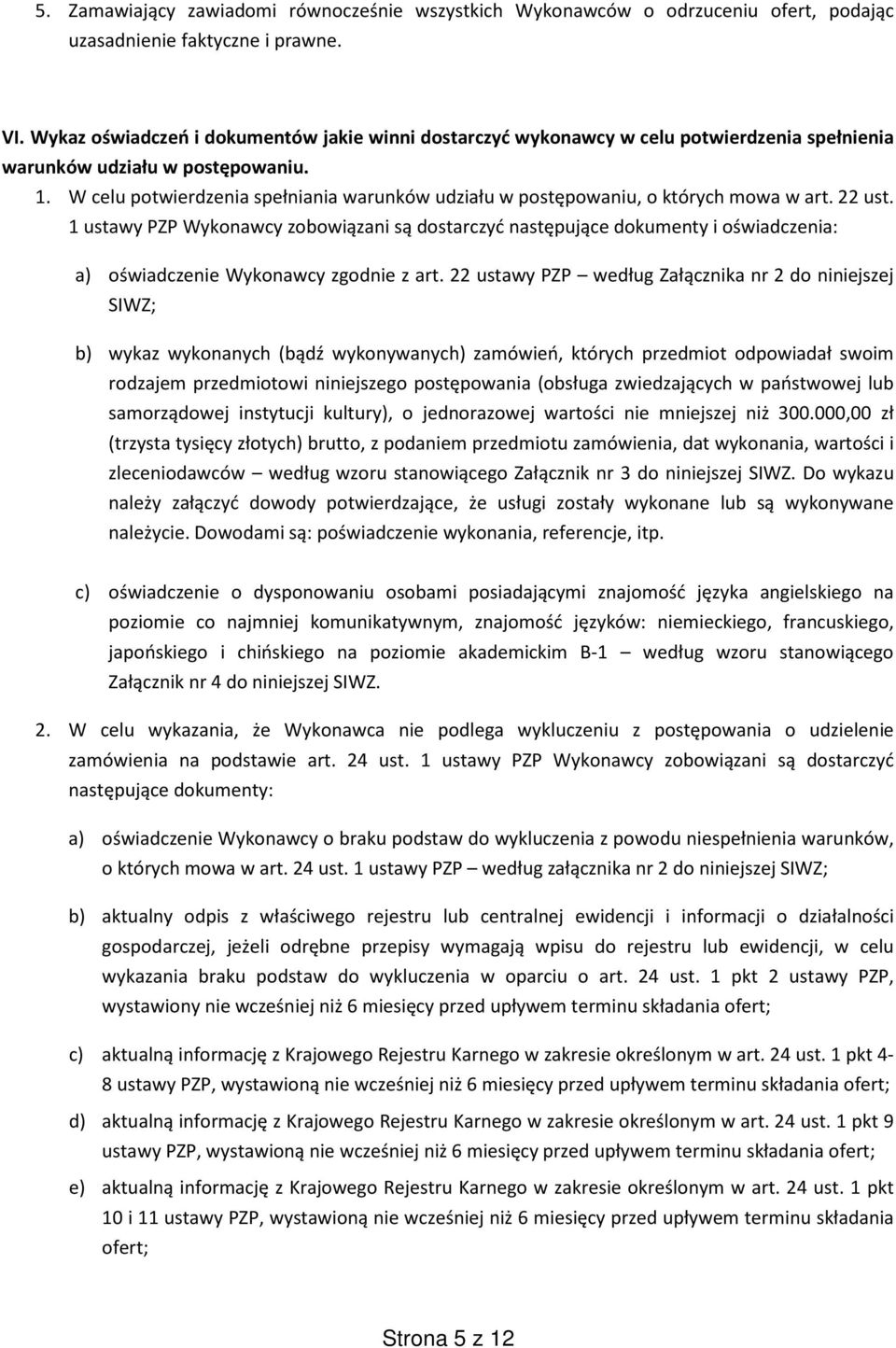 W celu potwierdzenia spełniania warunków udziału w postępowaniu, o których mowa w art. 22 ust.