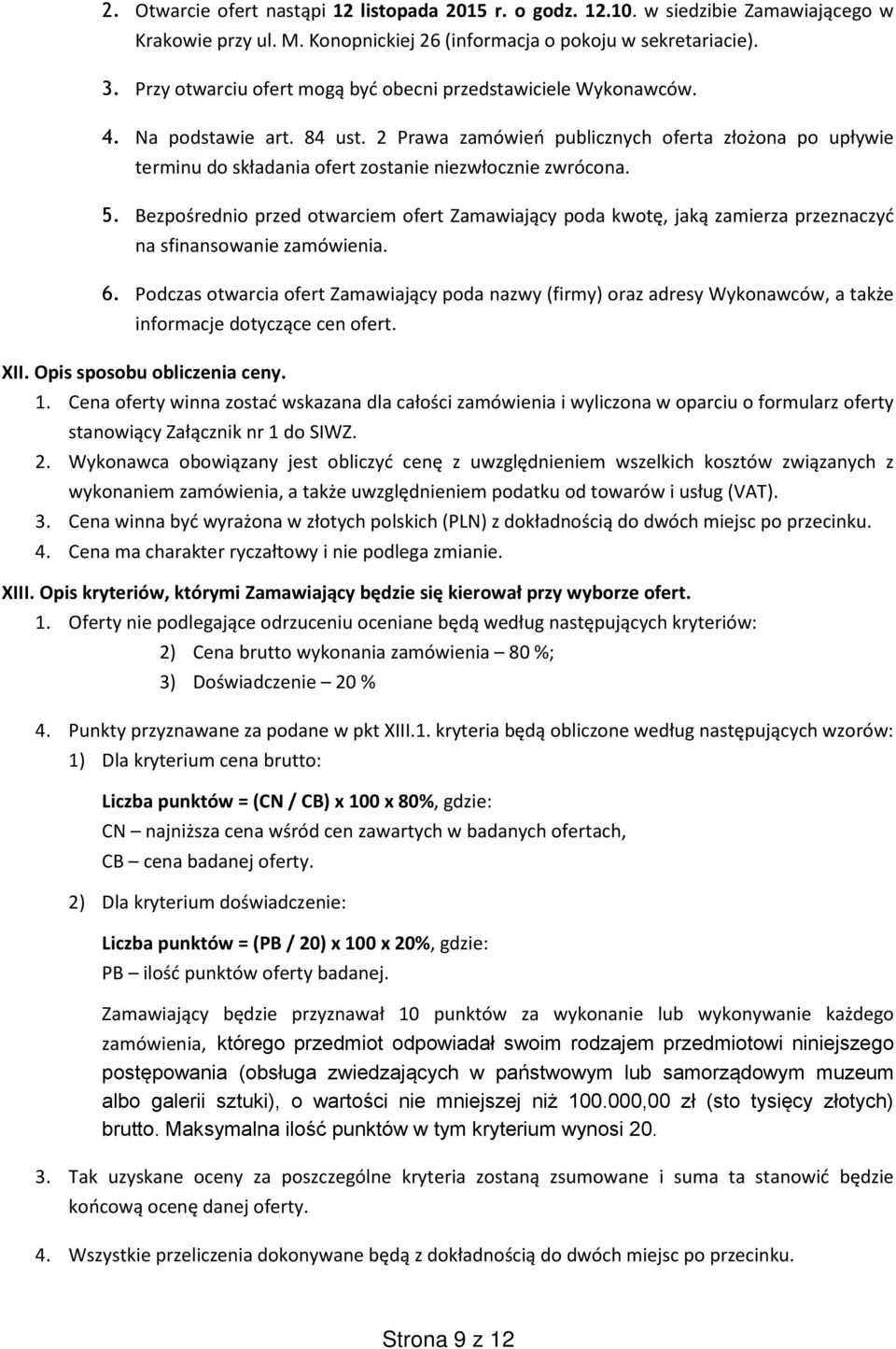 2 Prawa zamówień publicznych oferta złożona po upływie terminu do składania ofert zostanie niezwłocznie zwrócona. 5.