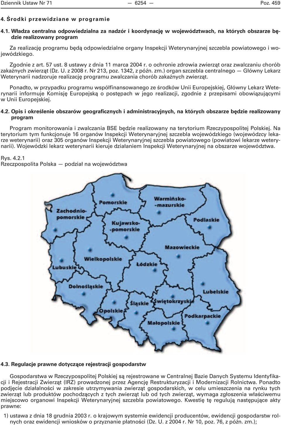 Władza centralna odpowiedzialna za nadzór i koordynację w województwach, na których obszarze będzie realizowany program Za realizację programu będą odpowiedzialne organy Inspekcji Weterynaryjnej