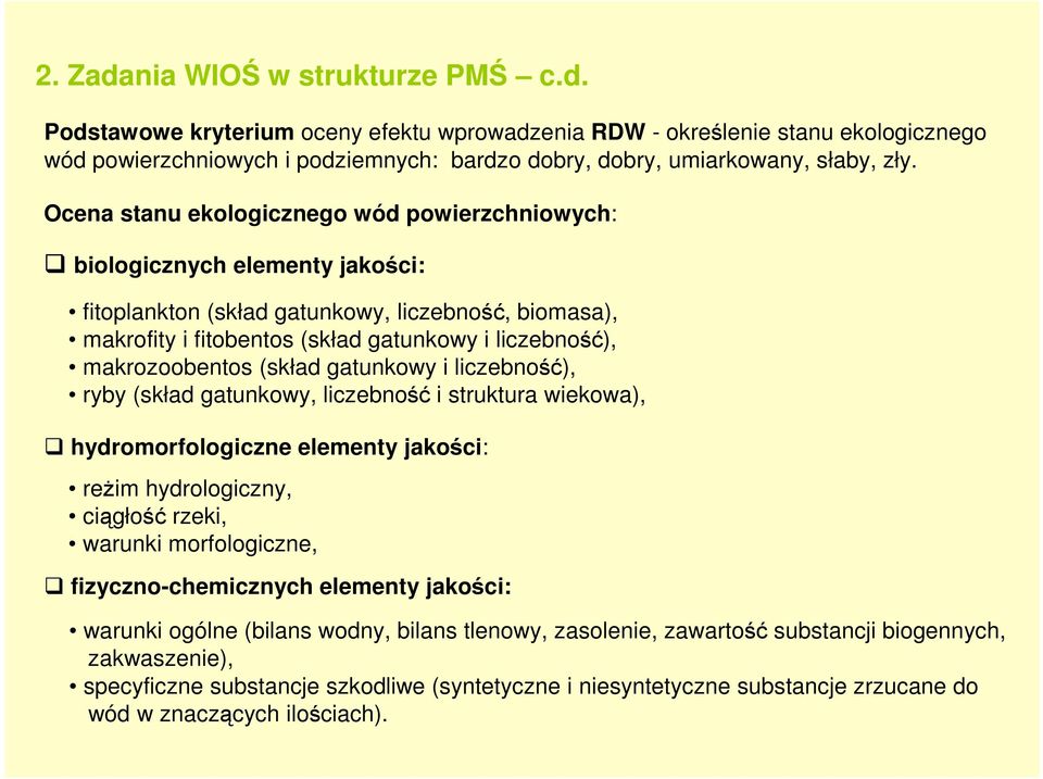 makrozoobentos (skład gatunkowy i liczebność), ryby (skład gatunkowy, liczebność i struktura wiekowa), hydromorfologiczne elementy jakości: reŝim hydrologiczny, ciągłość rzeki, warunki morfologiczne,