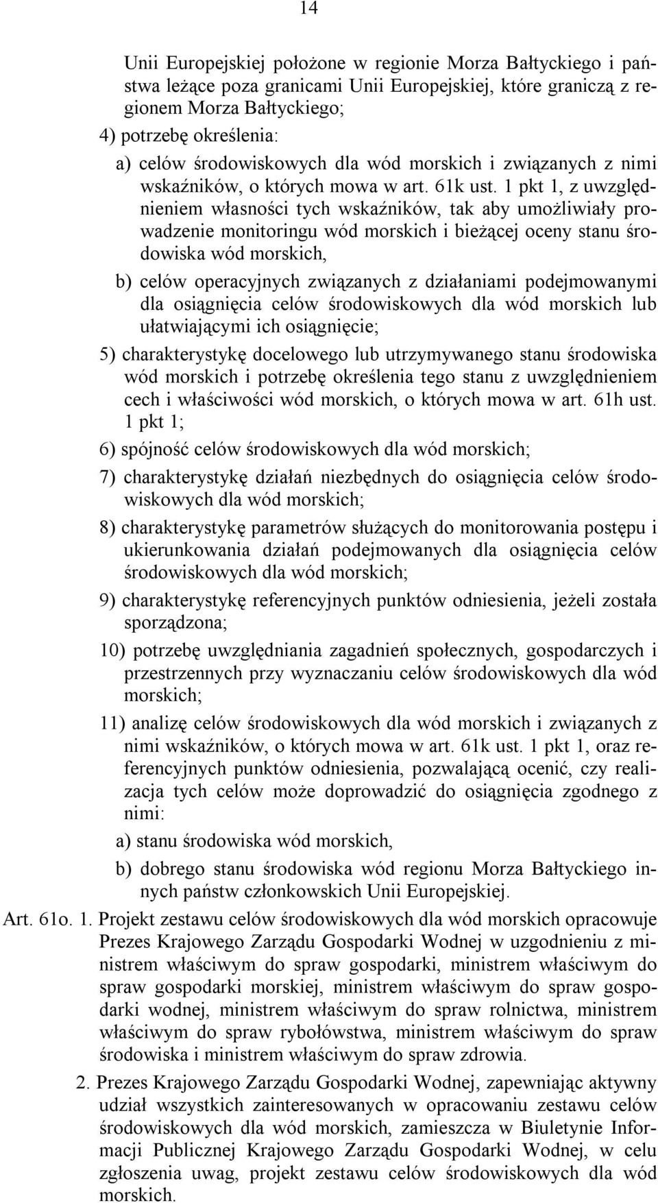 1 pkt 1, z uwzględnieniem własności tych wskaźników, tak aby umożliwiały prowadzenie monitoringu wód morskich i bieżącej oceny stanu środowiska wód morskich, b) celów operacyjnych związanych z