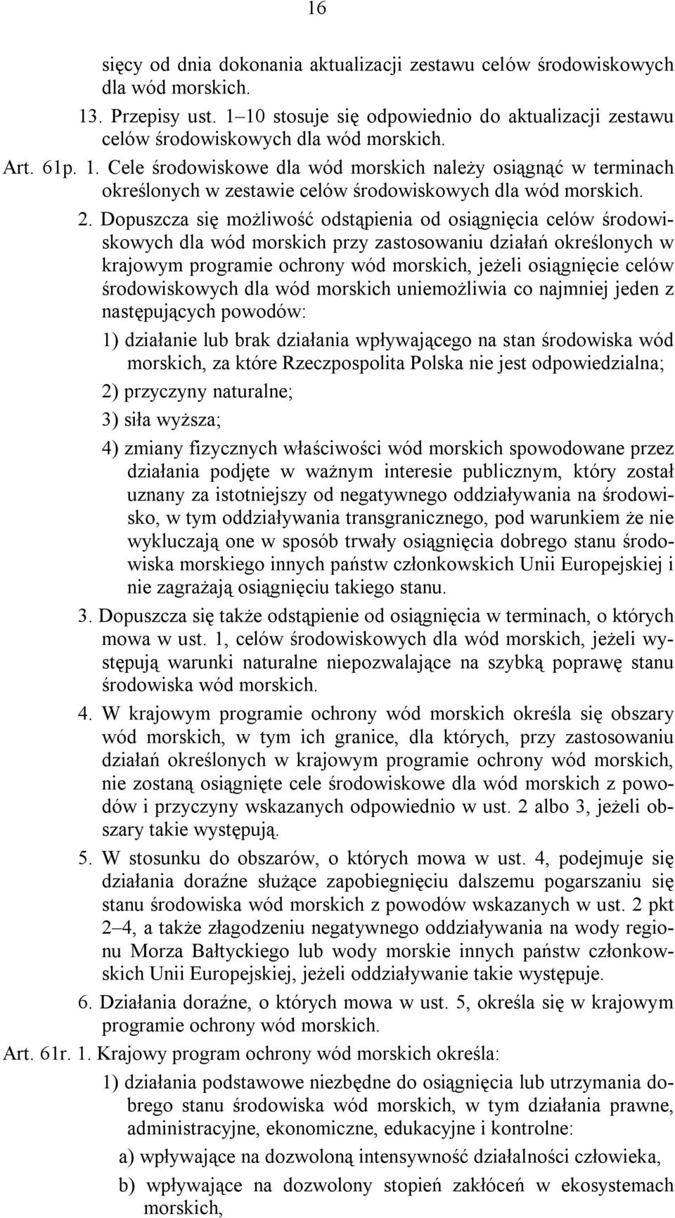 Dopuszcza się możliwość odstąpienia od osiągnięcia celów środowiskowych dla wód morskich przy zastosowaniu działań określonych w krajowym programie ochrony wód morskich, jeżeli osiągnięcie celów