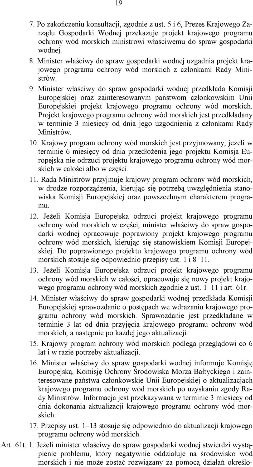 Minister właściwy do spraw gospodarki wodnej uzgadnia projekt krajowego programu ochrony wód morskich z członkami Rady Ministrów. 9.