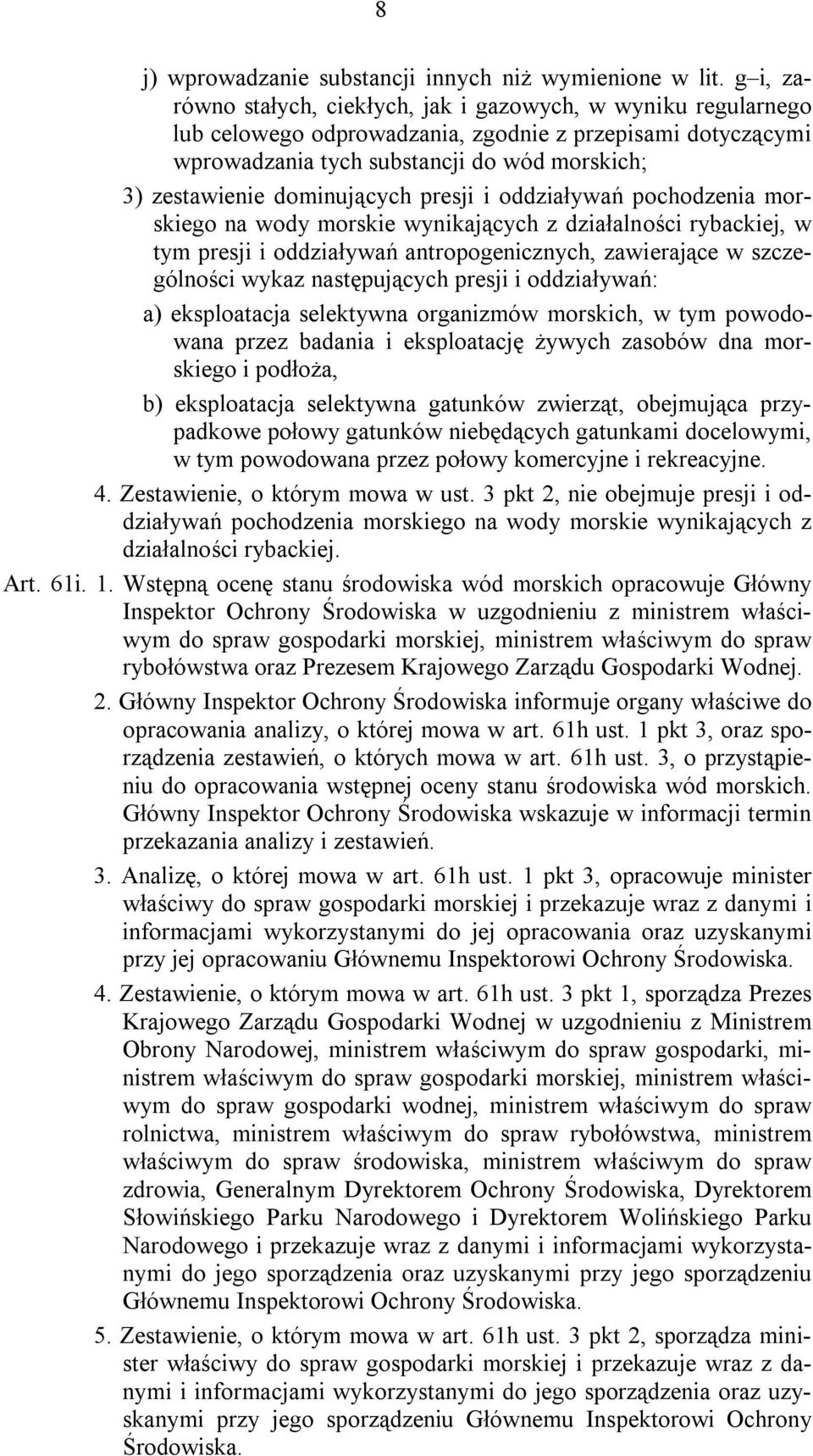 dominujących presji i oddziaływań pochodzenia morskiego na wody morskie wynikających z działalności rybackiej, w tym presji i oddziaływań antropogenicznych, zawierające w szczególności wykaz