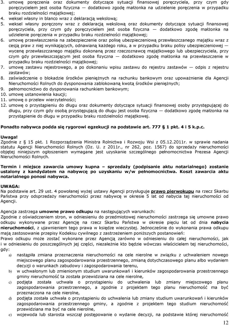 weksel wùasny porêczony wraz z deklaracj¹ wekslow¹ oraz dokumenty dotycz¹ce sytuacji finansowej porêczyciela, przy czym gdy porêczycielem jest osoba fizyczna dodatkowo zgodê maù onka na udzielenie
