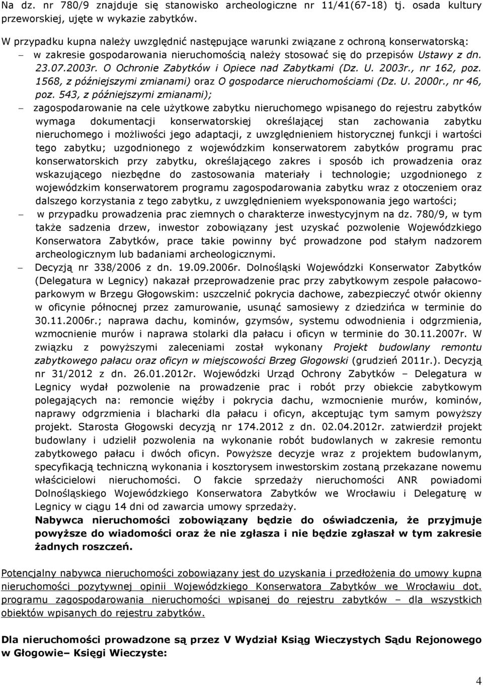 O Ochronie Zabytków i Opiece nad Zabytkami (Dz. U. 2003r., nr 162, poz. 1568, z póêniejszymi zmianami) oraz O gospodarce nieruchomoœciami (Dz. U. 2000r., nr 46, poz.