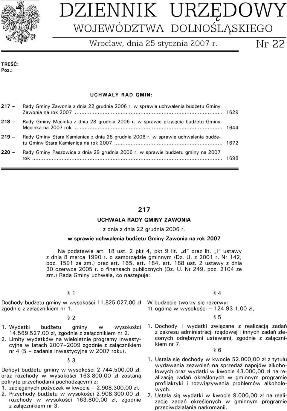 .. 1644 219 Rady Gminy Stara Kamienica z dnia 28 grudnia 2006 r. w sprawie uchwalenia budżetu Gminy Stara Kamienica na rok 2007... 1672 220 Rady Gminy Paszowice z dnia 29 grudnia 2006 r.