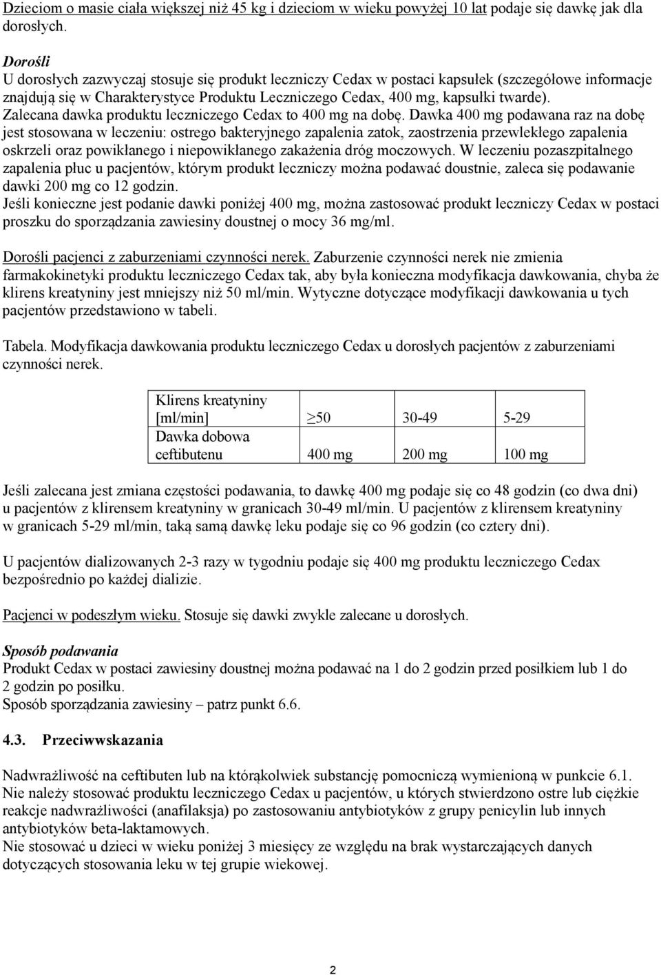 Zalecana dawka produktu leczniczego Cedax to 400 mg na dobę.