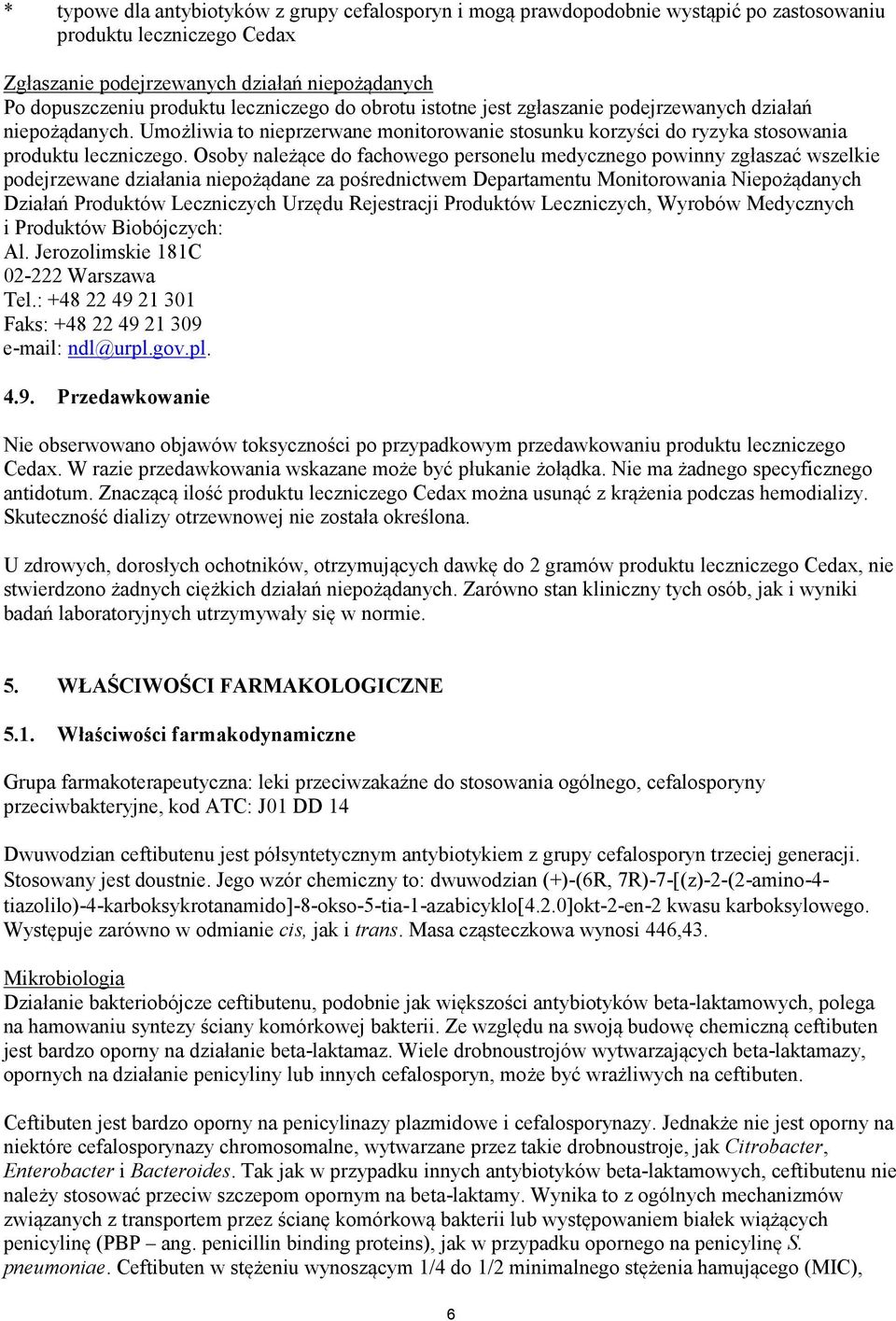 Osoby należące do fachowego personelu medycznego powinny zgłaszać wszelkie podejrzewane działania niepożądane za pośrednictwem Departamentu Monitorowania Niepożądanych Działań Produktów Leczniczych