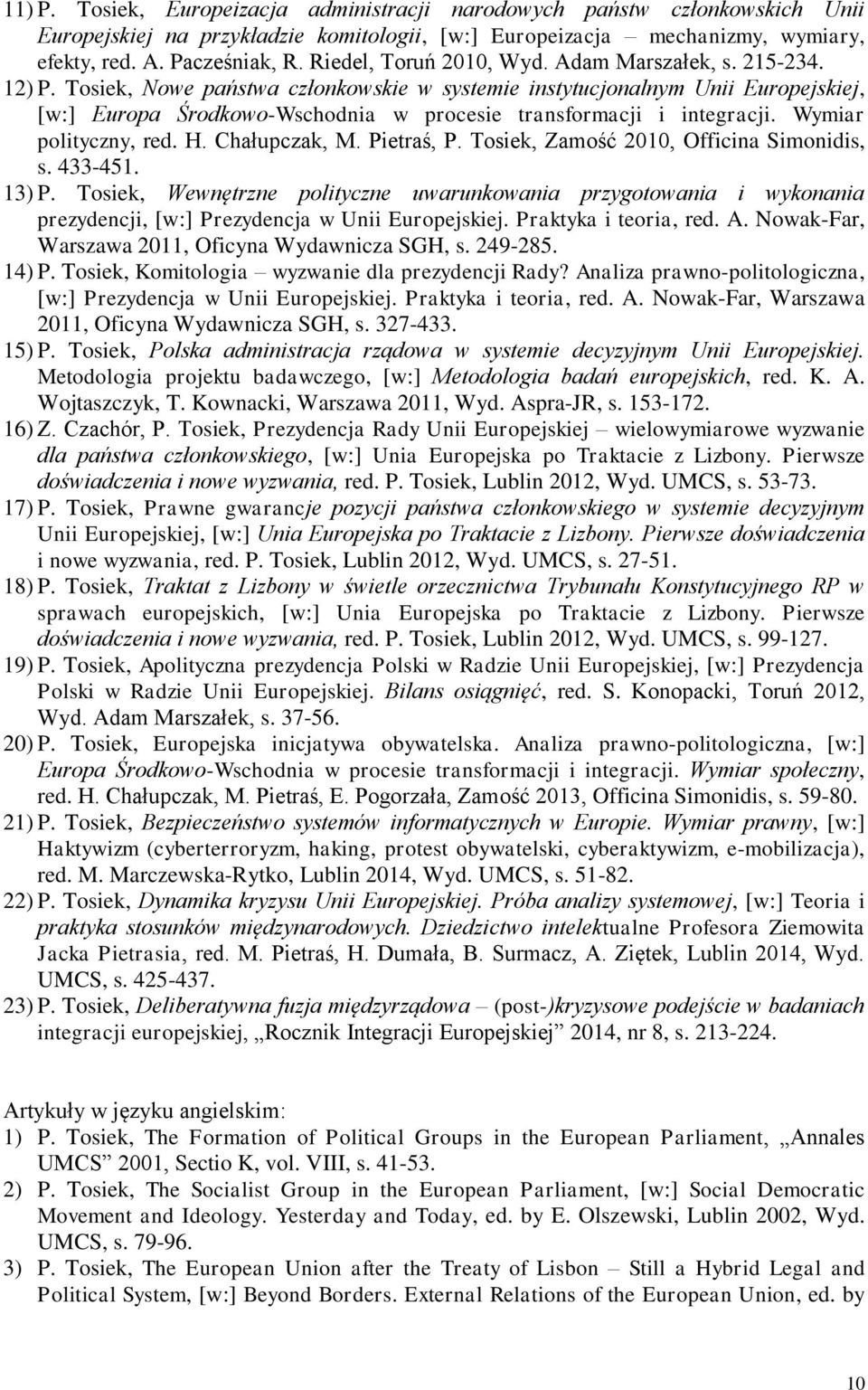 Tosiek, Nowe państwa członkowskie w systemie instytucjonalnym Unii Europejskiej, [w:] Europa Środkowo-Wschodnia w procesie transformacji i integracji. Wymiar polityczny, red. H. Chałupczak, M.