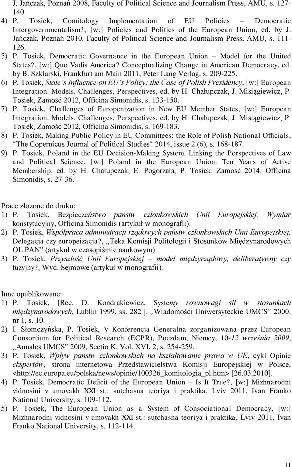 Tosiek, Democratic Governance in the European Union Model for the United States?, [w:] Quo Vadis America? Conceptualizing Change in American Democracy, ed. by B.