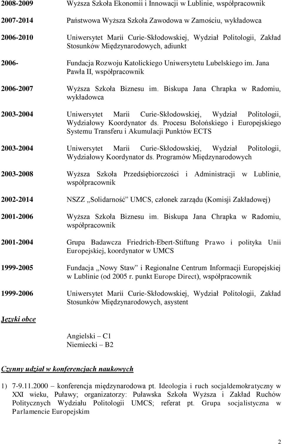 Biskupa Jana Chrapka w Radomiu, wykładowca 2003-2004 Uniwersytet Marii Curie-Skłodowskiej, Wydział Politologii, Wydziałowy Koordynator ds.