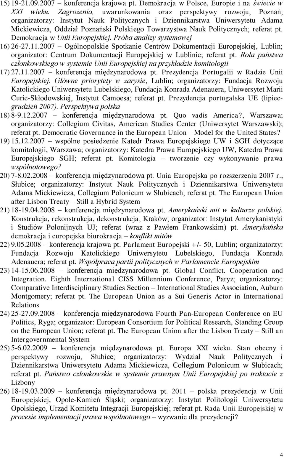 Politycznych; referat pt. Demokracja w Unii Europejskiej. Próba analizy systemowej 16) 26-27.11.