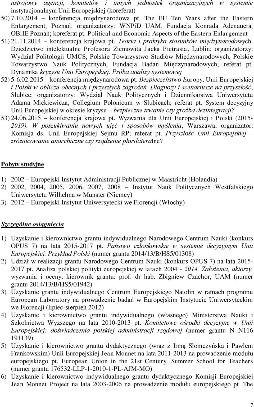 Political and Economic Aspects of the Eastern Enlargement 51) 21.11.2014 konferencja krajowa pt. Teoria i praktyka stosunków międzynarodowych.