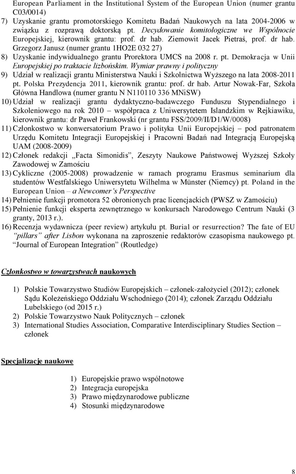 Ziemowit Jacek Pietraś, prof. dr hab. Grzegorz Janusz (numer grantu 1HO2E 032 27) 8) Uzyskanie indywidualnego grantu Prorektora UMCS na 2008 r. pt.