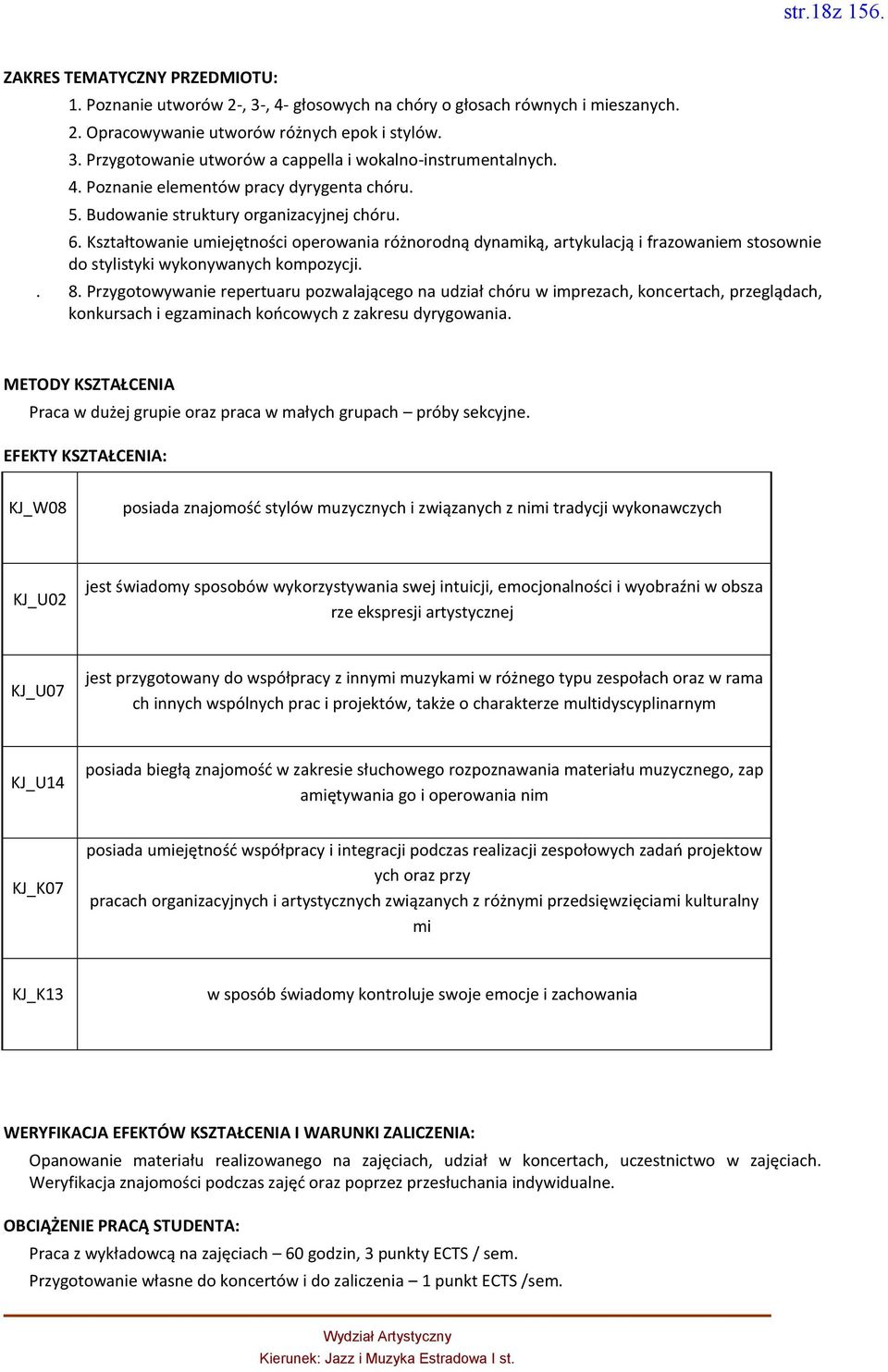 Kształtowanie umiejętności operowania różnorodną dynamiką, artykulacją i frazowaniem stosownie do stylistyki wykonywanych kompozycji.. 8.