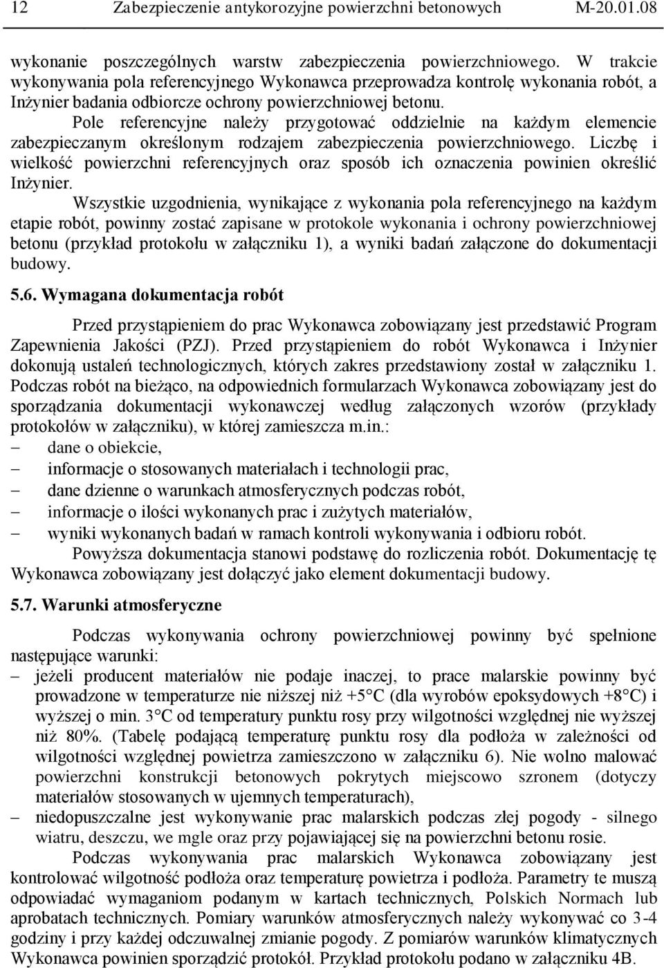 Pole referencyjne należy przygotować oddzielnie na każdym elemencie zabezpieczanym określonym rodzajem zabezpieczenia powierzchniowego.