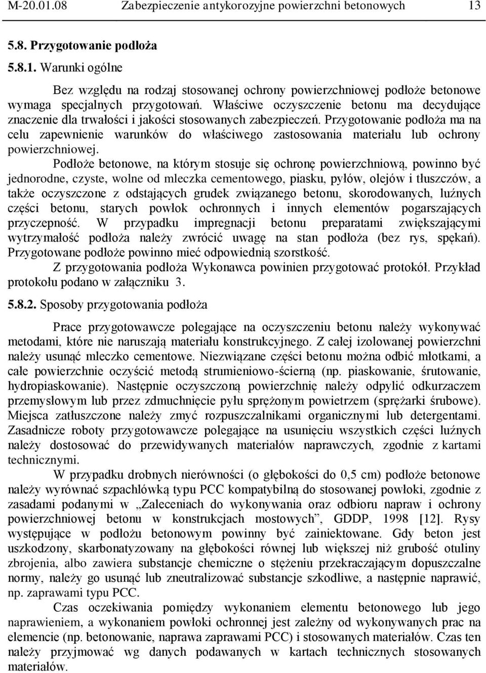 Przygotowanie podłoża ma na celu zapewnienie warunków do właściwego zastosowania materiału lub ochrony powierzchniowej.