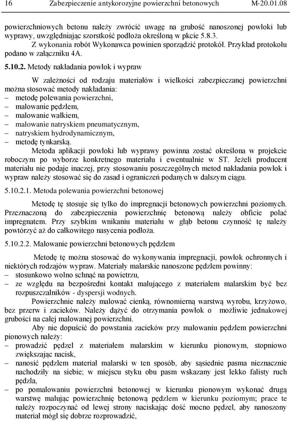 Z wykonania robót Wykonawca powinien sporządzić protokół. Przykład protokołu podano w załączniku 4A. 5.10.2.