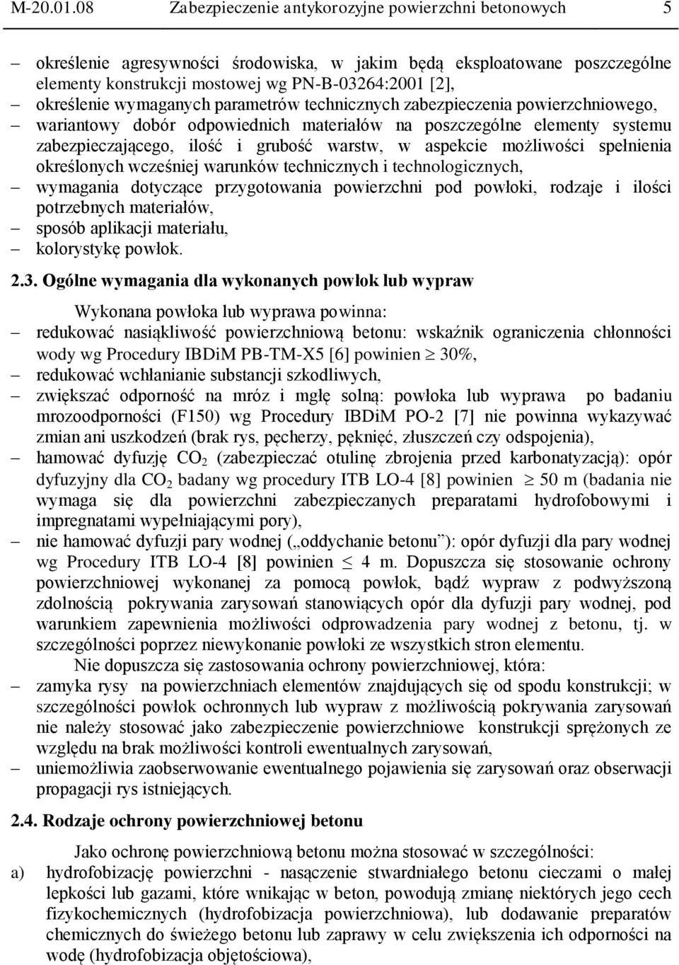 wymaganych parametrów technicznych zabezpieczenia powierzchniowego, wariantowy dobór odpowiednich materiałów na poszczególne elementy systemu zabezpieczającego, ilość i grubość warstw, w aspekcie