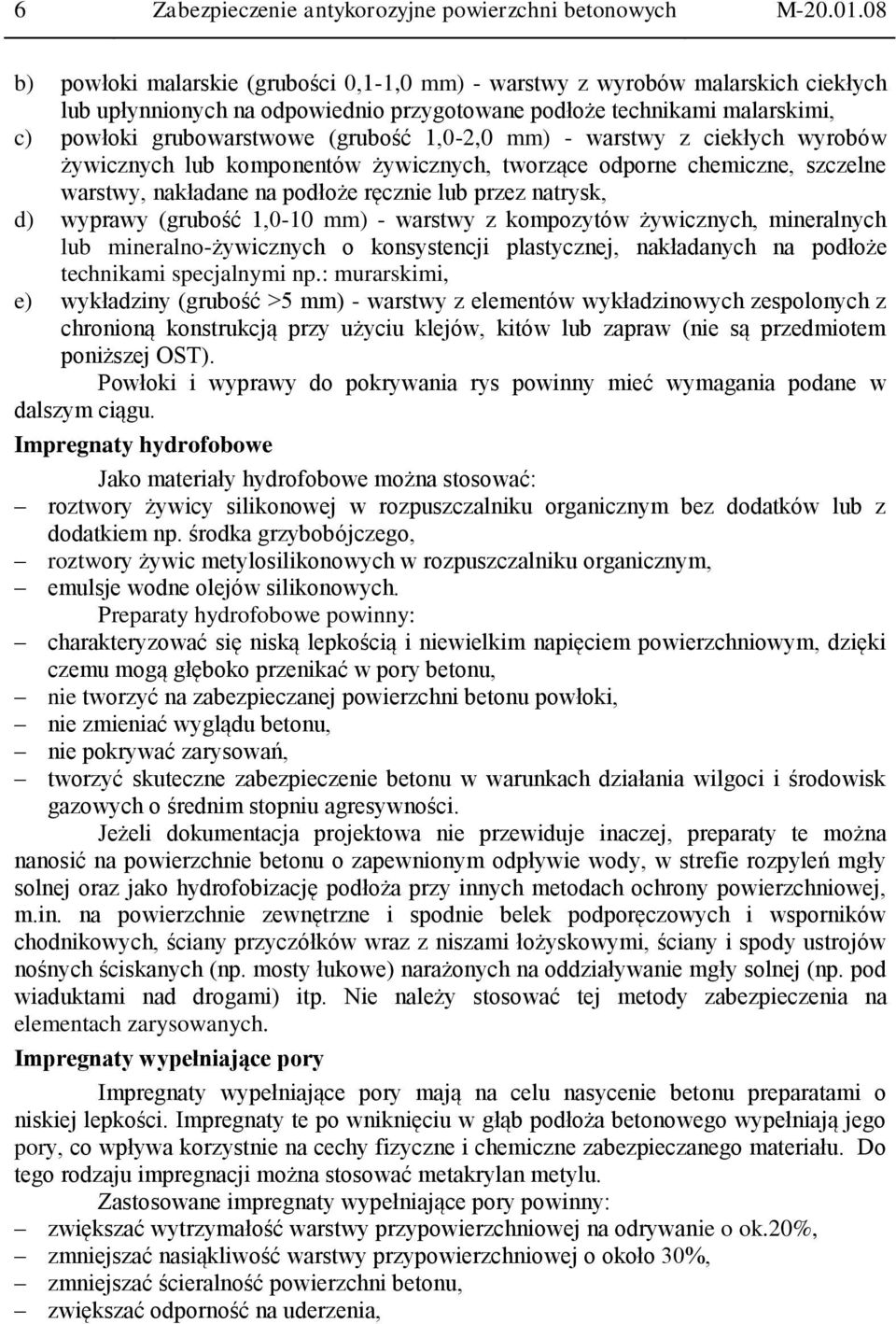 1,0-2,0 mm) - warstwy z ciekłych wyrobów żywicznych lub komponentów żywicznych, tworzące odporne chemiczne, szczelne warstwy, nakładane na podłoże ręcznie lub przez natrysk, d) wyprawy (grubość
