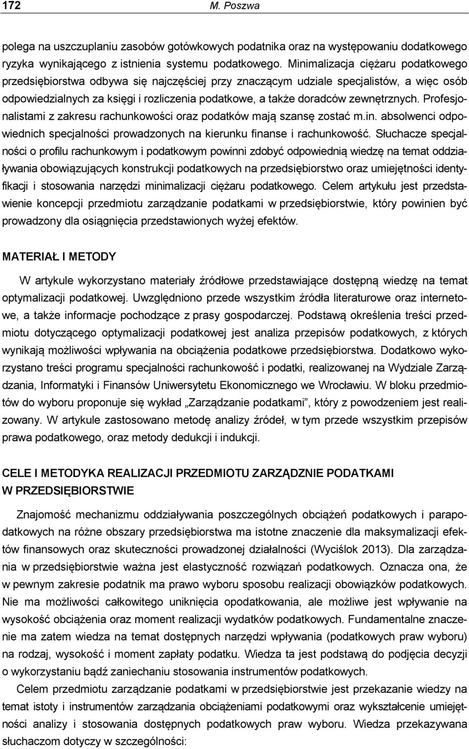 zewnętrznych. Profesjonalistami z zakresu rachunkowości oraz podatków mają szansę zostać m.in. absolwenci odpowiednich specjalności prowadzonych na kierunku finanse i rachunkowość.