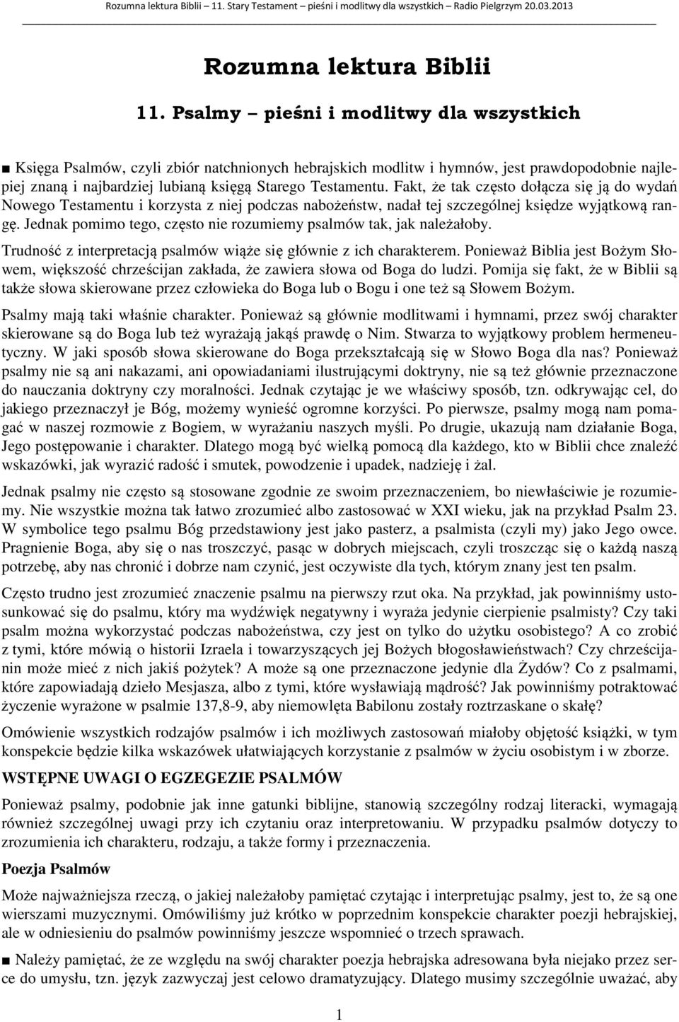 Fakt, że tak często dołącza się ją do wydań Nowego Testamentu i korzysta z niej podczas nabożeństw, nadał tej szczególnej księdze wyjątkową rangę.