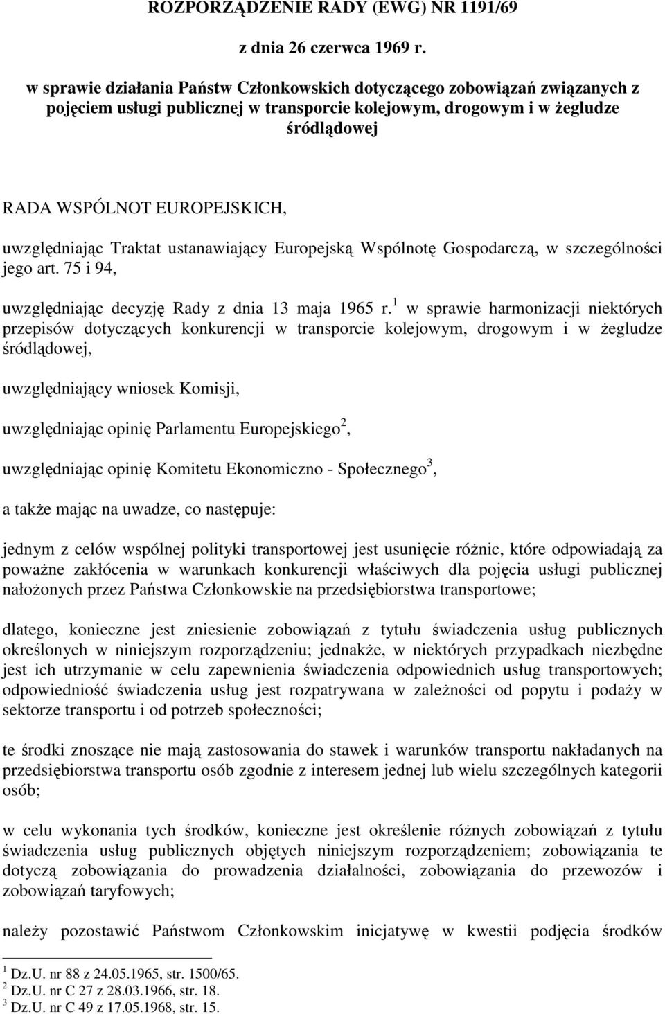 c Traktat ustanawiaj cy Europejsk Wspólnot Gospodarcz, w szczególno ci jego art. 75 i 94, uwzgl dniaj c decyzj Rady z dnia 13 maja 1965 r.